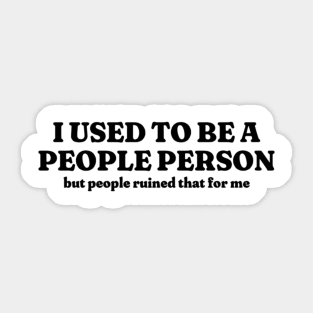 I Used To Be A People Person, Funny Meme Shirt, Oddly Specific Shirt, Funny Gift, Parody Shirt, Funny Y2K Tshirt, Sarcastic Saying Shirt Sticker